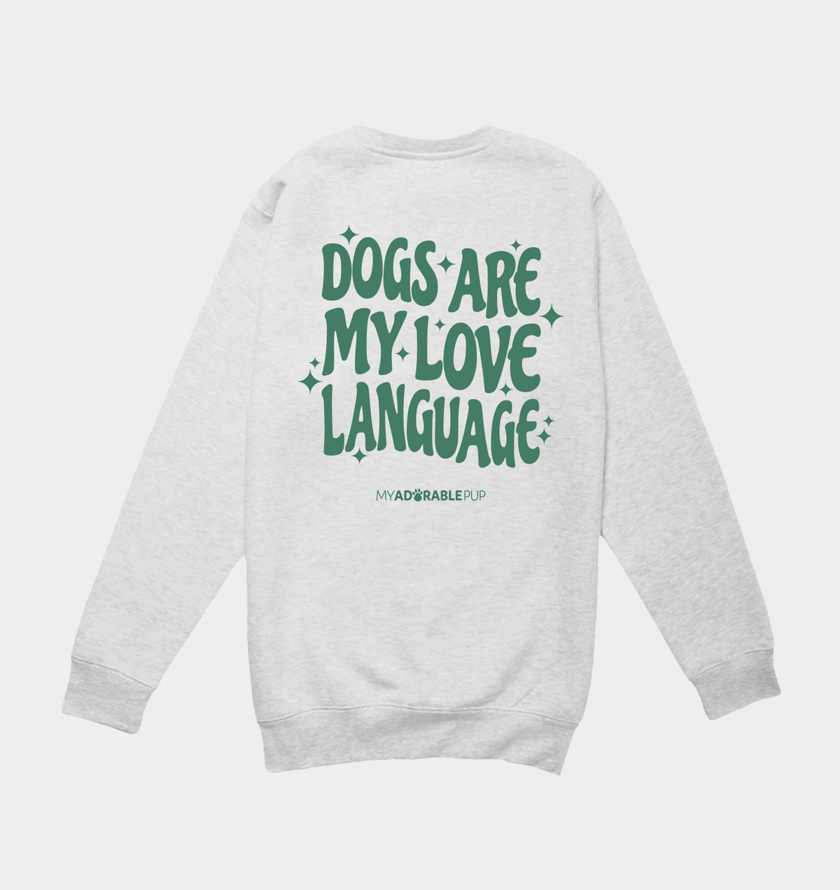 Heather gray crewneck sweatshirt with large green “Dogs are my love language” back graphic