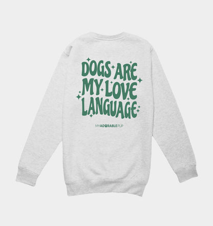 Heather gray crewneck sweatshirt with large green “Dogs are my love language” back graphic