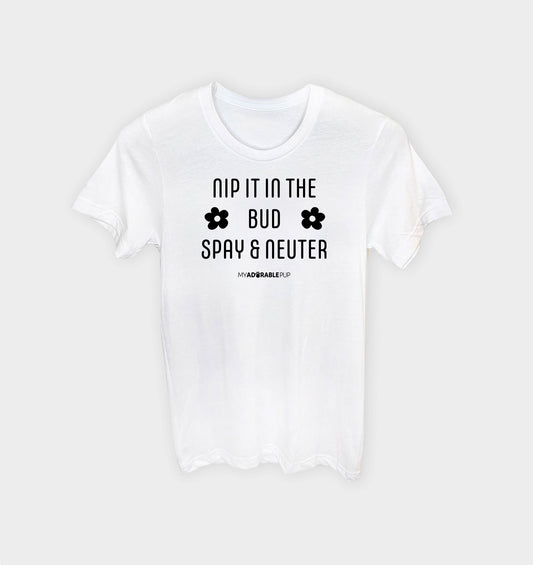 Spay and Neuter – Nip It in the Bud T-shirt