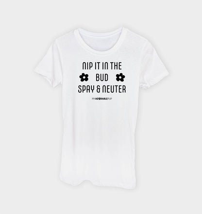 Spay and Neuter – Nip It in the Bud T-shirt